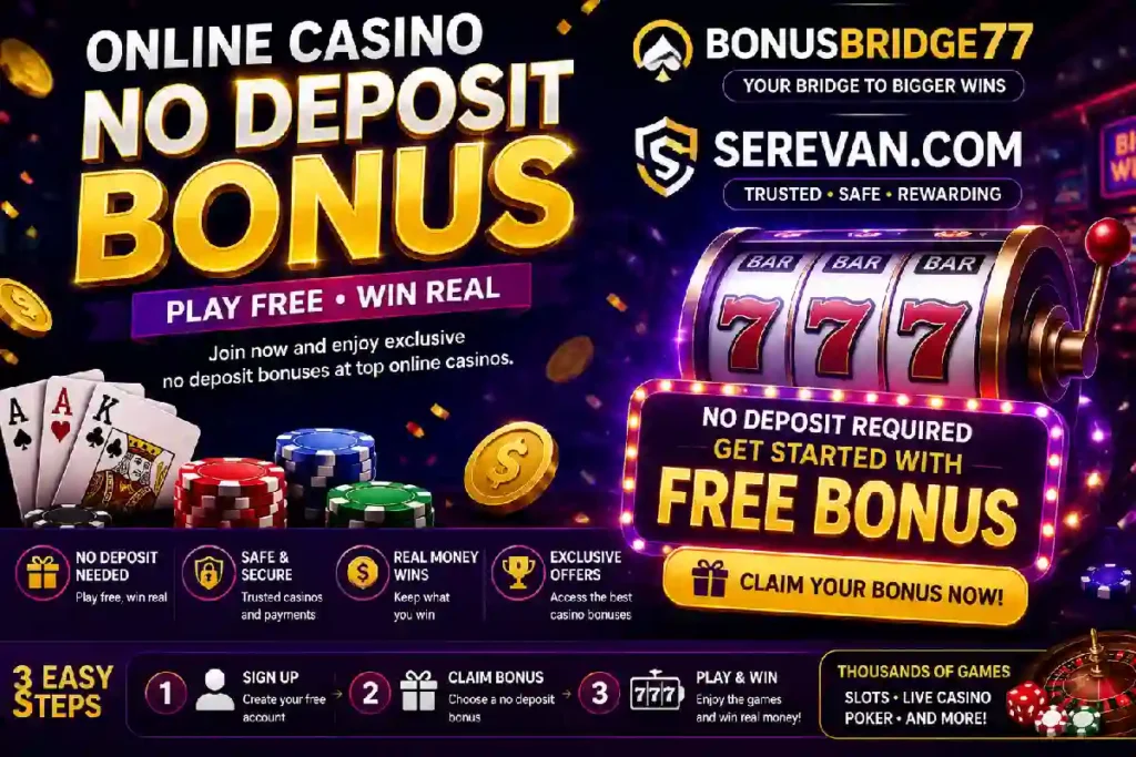 Online Casino No Deposit Bonus Bonusbridge77 Serevan.Com Explained: Terms, Dangers, and Security Tips