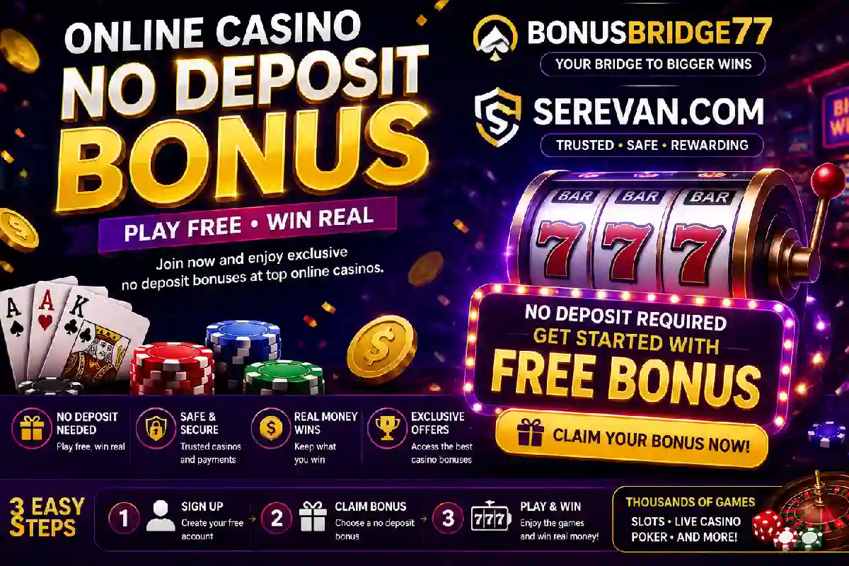 Online Casino No Deposit Bonus Bonusbridge77 Serevan.Com Explained: Terms, Dangers, and Security Tips
